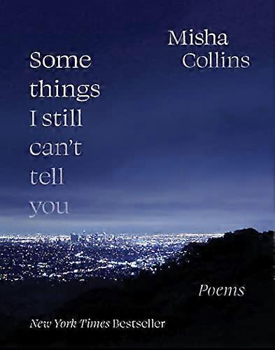 Some Things I Still Cant Tell You: Poems