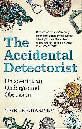 The Accidental Detectorist: Uncovering an Underground Obsession