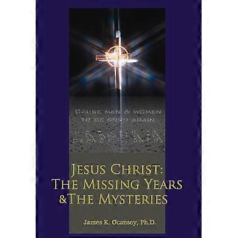 Jesus Christ The Missing Years & The Mysteries - James K. Ocansey - Hardcover - en Book