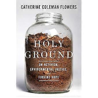 Holy Ground : om aktivisme, miljørettferdighet og å finne håp