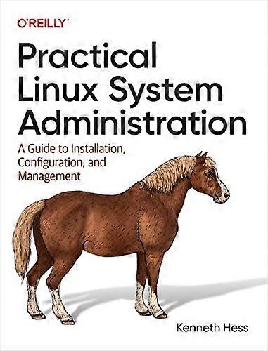 Practical Linux System Administration: A Guide to Installation, Configuration, and Management