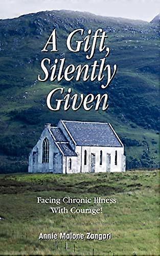 A Gift, Silently Given : Facing Chronic Illness with Courage!