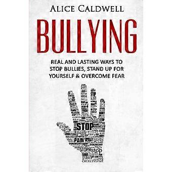 Bullying: Real and Lasting Ways to Stop Bullies, Stand Up for Yourself and Overcome Fear