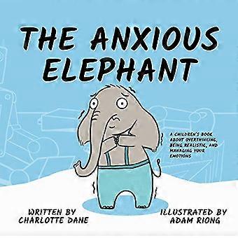 Der ängstliche Elefant: Ein - Kinderbuch über - zu viel nachzudenken, realistisch zu sein und mit - seinen Emotionen umzugehen