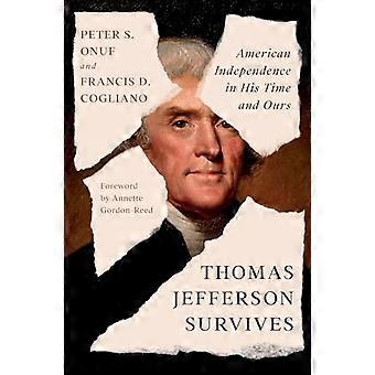 Thomas Jefferson sobrevive: La independencia estadounidense en su época y en la nuestra.