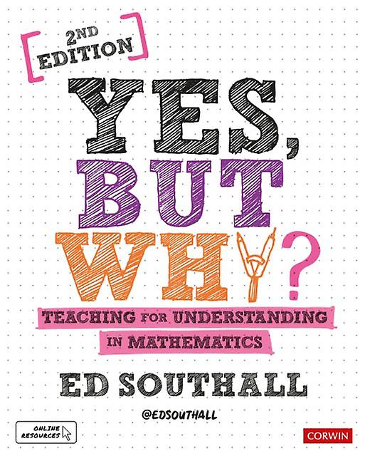 Yes But Why Teaching For Understanding In Mathematics by Ed Southall Hardback Book