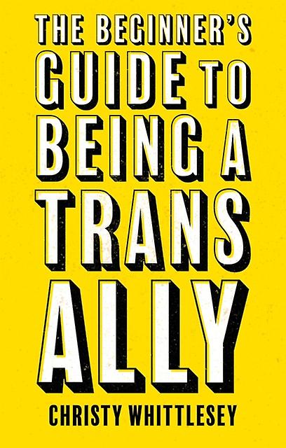 The Beginners Guide To Being A Trans Ally by Christy Whittlesey Paperback Book