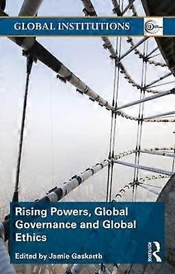 Rising Powers Global Governance and Global Ethics