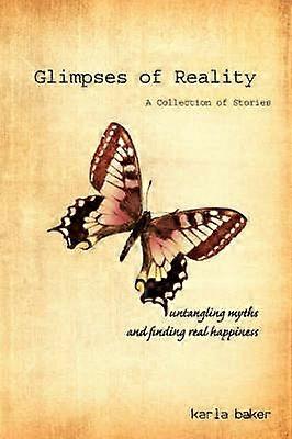 Glimpses of Reality Untangling Myths and Finding Real Happiness