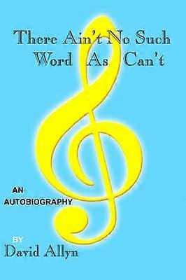 There Ain't No Such Word As Can't