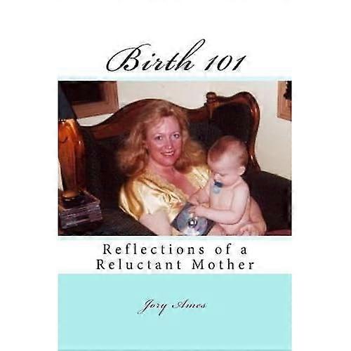 Birth 101 : Reflections of a Reluctant Mother