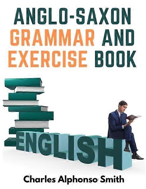 Anglosaxon Grammar And Exercise Book by Charles Alphonso Smith Paperback