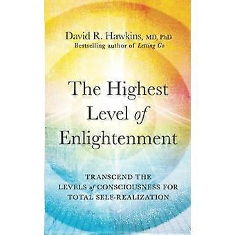 The Highest Level of Enlightenment Transcend the Levels of Consciousness for Total Self Realization