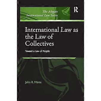 Völkerrecht als Recht der Kollektive: Auf dem Weg zu einem Gesetz der Menschen (The Ashgate International Law Series)