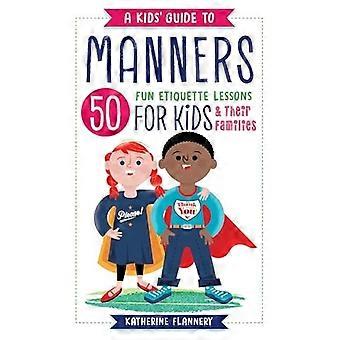 Een Kids' Guide to Manners: 50 leuke Etiquette lessen voor kinderen (en hun gezinsleden)