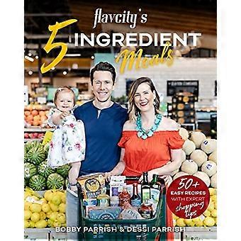 5 Zutaten Semi-Hausgemachte Mahlzeiten: 50 einfache & leckere Rezepte mit den besten Zutaten aus dem Lebensmittelgeschäft (Herz gesunde Budget Kochen) (FlavCity)