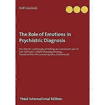 The Role of Emotions in Psychiatric Diagnosis: Max Schelers philosophy of feelings as a constituent part of Kurt Schneiders theory of psychopathology.