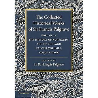 The Collected Historical Works Of Sir Francis Palgrave K.h. Volume 4 The Hist - Francis Palgrave - Paperback - en Book