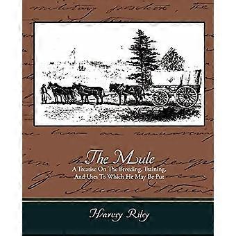 The mule - a treatise on the breeding, training, and uses to which he may be put