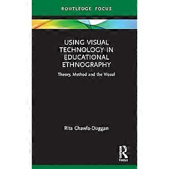 Using Visual Technology in Educational Ethnography Theory Method and the Visual