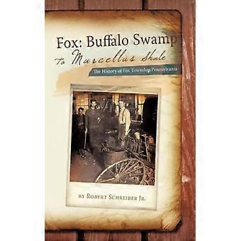 Fox Buffalo Swamp To Marcellus Shale The History Of Fox Township Pennsylvania - Robert Schreiber Jr - Hardcover - English Book - History