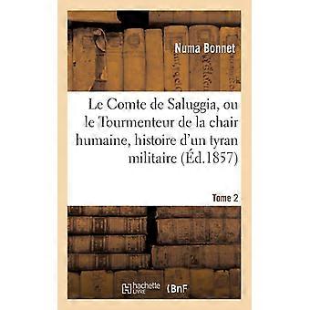 Le Comte De Saluggia Ou Le Tourmenteur De La Chair Humaine. Tome 2 Histoir - Numa Bonnet - Paperback - English Book - History