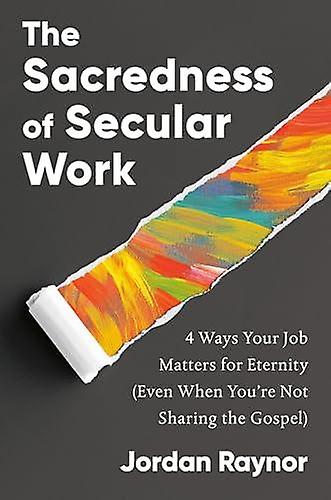 The Sacredness Of Secular Work by Jordan Raynor Hardback Book
