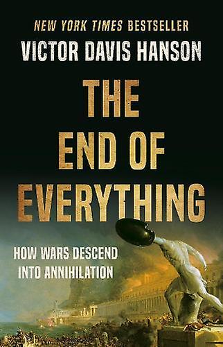 The End Of Everything by Victor D Hanson Hardback Book