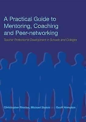 A Practical Guide to Mentoring Coaching and Peer-networking