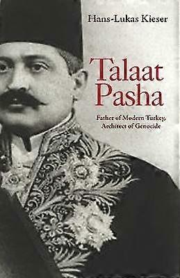 Talaat Pasha - Father of Modern Turkey Architect of Genocide