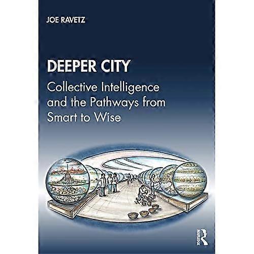 Deeper City: Collective Intelligence and the Pathways from Smart to Wise