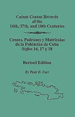 Cuban Census Records of the 16th 17th and 18th Centuries Revised Edition