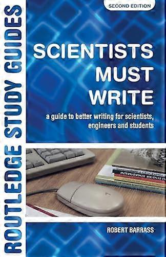Scientists Must Write: A Guide to Better Writing for Scientists Engineers and Students