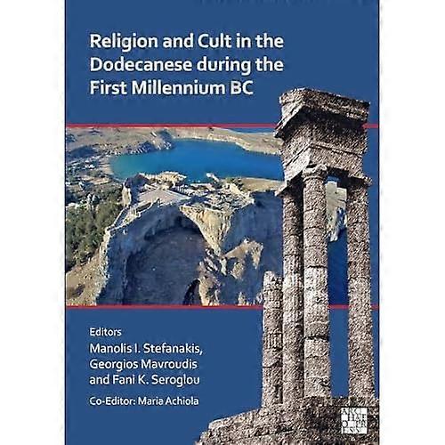 Religion and Cult in the Dodecanese During the First Millennium BC : Proceedings of the International Archaeological Conference