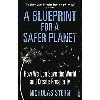 A Blueprint for a Safer Planet How We Can Save the World and Create Prosperity