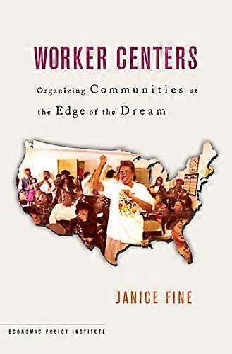 Worker Centers: Organizing Communities at the Edge of the Dream