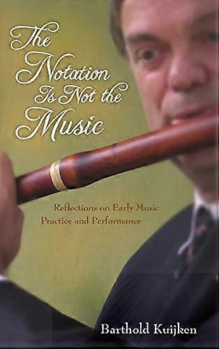 The Notation Is Not the Music: Reflections on Early Music Practice and Performance