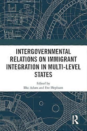 Intergovernmental Relations on Immigrant Integration in Multi Level States