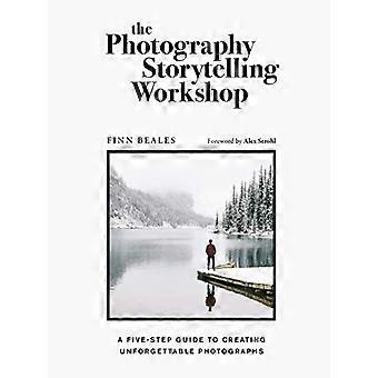 L’atelier de narration de photographie: un guide en cinq étapes pour créer des photographies inoubliables