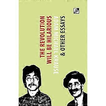 Die Revolution wird urkomisch sein & andere Essays