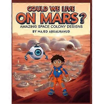 Could we live on mars amazing space colony designs exploring futuristic habitats, life support, and daily life on the red planet innovation and space 