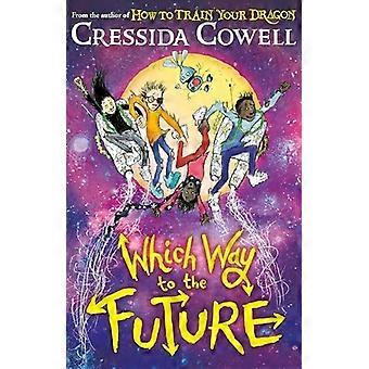 Which Way To The Future The out of this world new series from the author of HOW TO TRAIN YOUR DRAGON