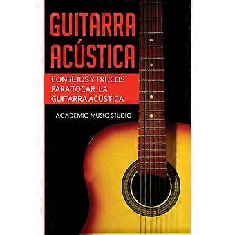 Guitarra Acstica Consejos Y Trucos Para Tocar La Guitarra Acstica