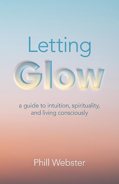 Letting Glow by Phill Webster Paperback