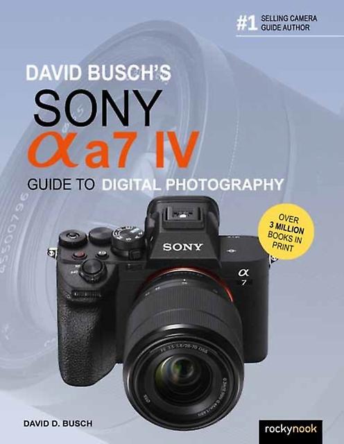 David Buschs Sony Alpha A7 Iv Guide To Digital Photography by David D. Busch Paperback