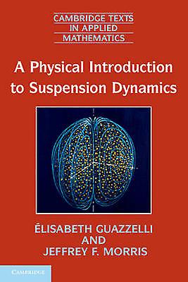 A Physical Introduction to Suspension Dynamics 45 Cambridge Texts in Applied Mathematics Series Number 45