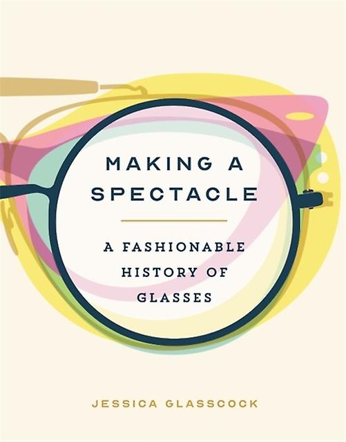 Making A Spectacle - Jessica Glasscock - Photography and photographs - Running Press,U.S - Hardback