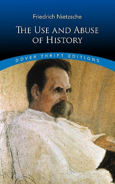 The Use And Abuse Of History by Friedrich Nietzsche Paperback