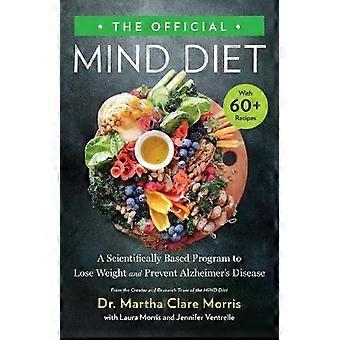 The Official Mind Diet A Scientifically Based Program To Lose Weight And Prevent - Dr. Martha Clare Morris