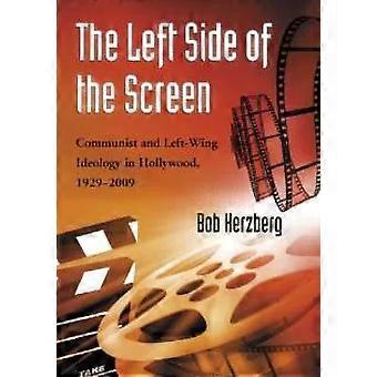 The Left Side Of The Screen Communist And Left-wing Ideology In Hollywood 192 - Bob Herzberg